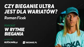 Czy bieganie ULTRA jest dla wariatów? Roman Ficek W Rytmie Biegania powered by eobuwie