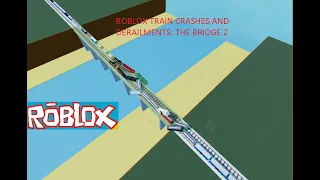 roblox train crashes and derailments: the bridge 2