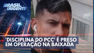 'Disciplina do PCC' é preso em Operação na Baixada | Brasil Urgente