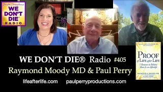 We Don't Die 405 Dr. Raymond Moody&Paul Perry NEW BOOK Proof of Life After Life 7 Reasons to Believe