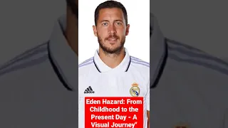 Eden Hazard: From Childhood to the Present Day - A Visual Journey