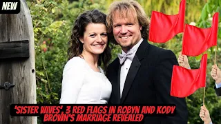 ‘Sister Wives’: 3 Red Flags in Robyn and Kody Brown’s Marriage Revealed..