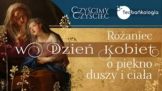 Różaniec Teobańkologia w Dzień Kobiet o piękno duszy i ciała 8.03 Środa