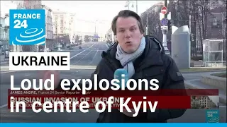 War in Ukraine: Loud explosions heard in centre of Kyiv • FRANCE 24 English