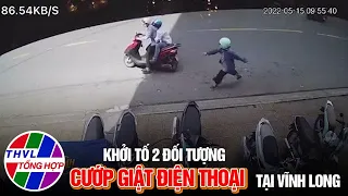 Khởi tố 2 đối tượng cướp giật điện thoại tại Vĩnh Long