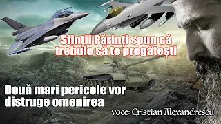 Sfinții părinți spun că trebuie să te pregătești * Două mari pericole vor distruge omenirea