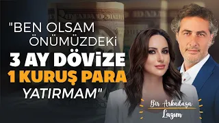 "Ben Olsam Önümüzdeki 3 Ay Dövize 1 Kuruş Para Yatırmam" | Artunç Kocabalkan | Bir Arkadaşa Lazım