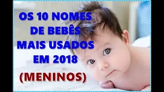 OS 10 NOMES MAIS USADOS DE 2018 (MENINOS)