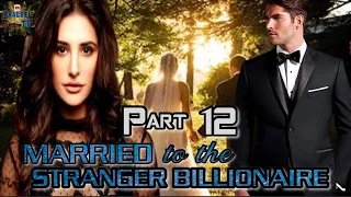 PART 12 || MARRIED TO THE STRANGER BILLIONAIRE || @khaleeltv1009