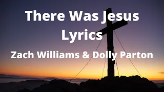 There Was Jesus Lyrics | By Zach Williams & Dolly Parton