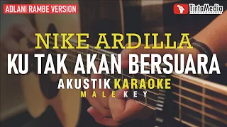 ku tak akan bersuara - nike ardilla (akustik karaoke) adlani rambe version | male key