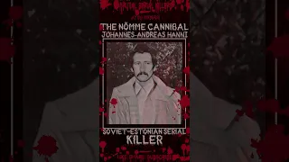 Johannes Andreas Hanni, The Nõmme Cannibal, Soviet-Estonian Serial Killer