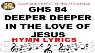 GHS 84 DEEPER DEEPER IN THE LOVE OF JESUS: Embracing His Boundless Love