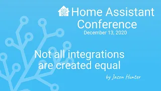 Not all integrations are created equal - Home Assistant Conference 2020