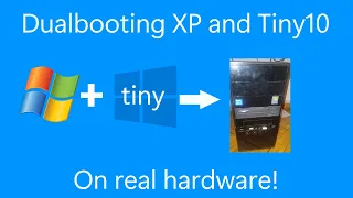 Dualbooting Windows XP and Tiny10, on real hardware!