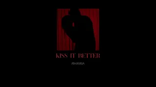 Kiss it better - Rihanna (slowed version)