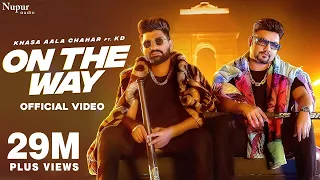 On The Way (Official Video) | Khasa Aala Chahar Ft. KD Desirock | New Haryanvi Songs Haryanavi 2022