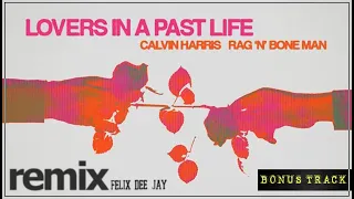 Calvin Harris ft. (Rag 'n' Bone Man) - Lovers In A Past Life (REMIX Plus Bonus MIX by Felix)