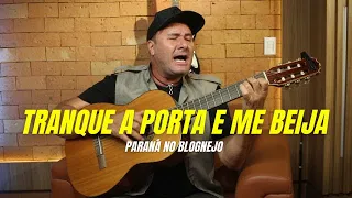 Paraná - Tranque a Porta e Me Beija (voz e violão)