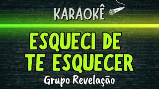 🔰 Esqueci De Te Esquecer (Melhor Karaokê) Grupo Revelação