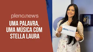 🎤 UMA PALAVRA, UMA MÚSICA COM STELLA LAURA | PLENO.NEWS