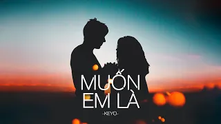 Muốn Em Là - Keyo (MV Lyrics) | muốn em là má của con anh ở sau này...