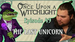 Once Upon a Witchlight Ep. 49 | Feywild D&D Campaign | The Last Unicorn