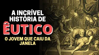 O JOVEM ÊUTICO: ESTUDO SOBRE QUEM FOI ÊUTICO NA BÍBLIA