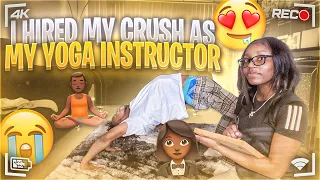 I HIRED MY CRUSH AS MY YOGA INSTRUCTOR!*SHE DID THIS!