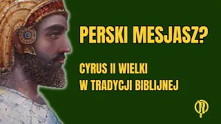 Perski mesjasz? Cyrus II Wielki w tradycji biblijnej