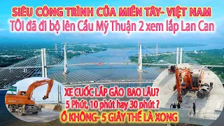 XE CUỐC LẮP GÀU TRONG 5 GIÂY? | TÔI ĐÃ ĐI BỘ LÊN CẦU MỸ THUẬN 2 XEM THI CÔNG LAN CAN