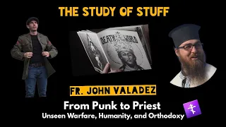 Unseen Warfare, Humanity, and Orthodoxy: From Punk to Priest - Fr. John Valadez