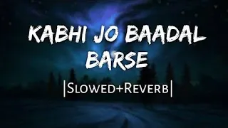 Kabhi Jo Badal Barse [Slowed+Reverb] Arijit Singh |  #viral #kabhijobadalbarse #lofi #arijitsingh