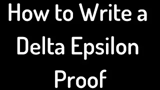 How to Write a Delta Epsilon Proof