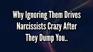 Why Ignoring Them Drives Narcissists Crazy After They Dump You | Narcissism | NPD