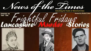 Lancashire Murder Stories | Episode 166 | 1886 - 1946