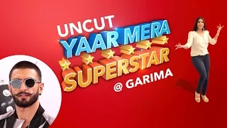 Ranveer Singh EXCLUSIVE On YAAR MERA SUPERSTAR With Garima | Episode 2 | Bajirao Mastani