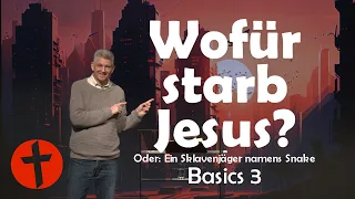 Wofür starb Jesus? Oder: Ein Sklavenjäger namens Snake | Basics 3 | Gert Hoinle