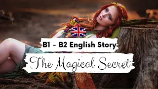 INTERMEDIATE ENGLISH STORY 💫 The Magical Secret✨ B1 - B2 | Level 3 - 4 | BRITISH ENGLISH SUBTITLES