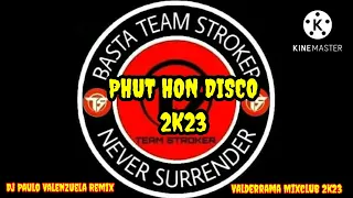 PHUT HON DISCO  2K23 OF TEAMTROKER BY DJ PAULO VALENZUELA REMIX DJ DREY REMIX