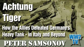 Achtung Tiger! How The Allies Defeated Germany's Heavy Tank - in Italy and Beyond