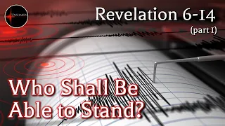 Come Follow Me - Revelation 6-14 (part 1): Who Shall Be Able to Stand?