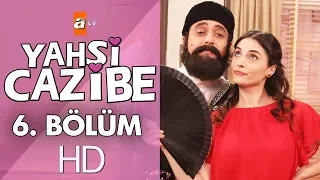 Yahşi Cazibe 6. Bölüm