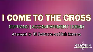 I Come to the Cross | Soprano | Piano