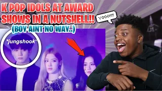 K POP IDOLS AT AWARD SHOWS IN A NUTSHELL REACTION !! **DID SHE REALLY DI THAT LIVE **