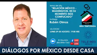 ▶️"Relación México-Washington, en su momento más Complicado -Rubén Olmos / Diálogos por México