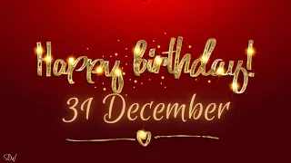 31 DECEMBER SPECIAL BIRTHDAY WISHES | HAPPY BIRTHDAY SONG