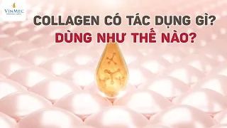 Collagen có tác dụng gì? Dùng như thế nào?