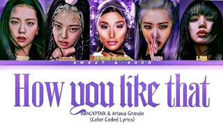 BLACKPINK & Ariana Grande - HOW YOU LIKE THAT (Color Coded Lyrics)