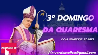 3° DOMINGO DA QUARESMA- DOM HENRIQUE SOARES